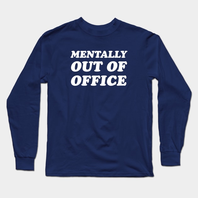 Mentally Out of Office Long Sleeve T-Shirt by Perpetual Brunch